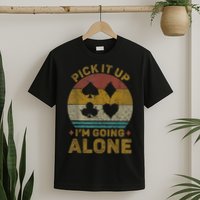 Pick It Up I'm Going Alone Funny Euchre Card Game T-Shirt