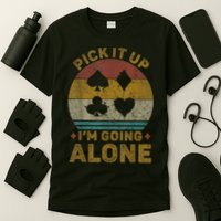 Pick It Up I'm Going Alone Funny Euchre Card Game T-Shirt
