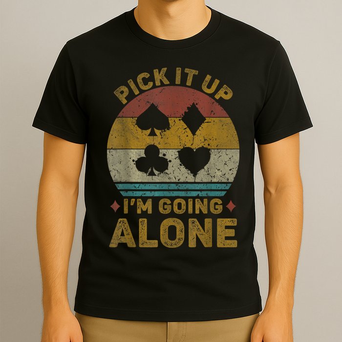 Pick It Up I'm Going Alone Funny Euchre Card Game T-Shirt