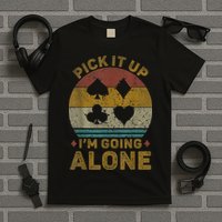 Pick It Up I'm Going Alone Funny Euchre Card Game T-Shirt