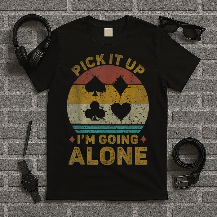 Pick It Up I'm Going Alone Funny Euchre Card Game T-Shirt