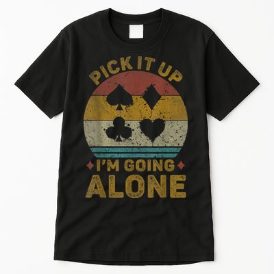 Pick It Up I'm Going Alone Funny Euchre Card Game Tall T-Shirt