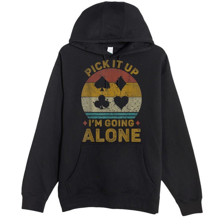 Pick It Up I'm Going Alone Funny Euchre Card Game Premium Pullover Hoodie