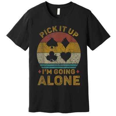 Pick It Up I'm Going Alone Funny Euchre Card Game Premium T-Shirt