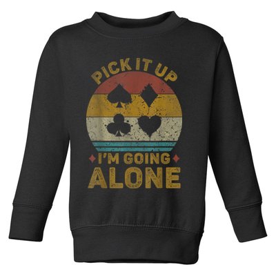 Pick It Up I'm Going Alone Funny Euchre Card Game Toddler Sweatshirt
