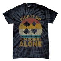 Pick It Up I'm Going Alone Funny Euchre Card Game Tie-Dye T-Shirt