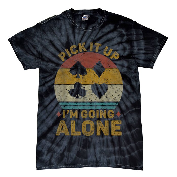 Pick It Up I'm Going Alone Funny Euchre Card Game Tie-Dye T-Shirt