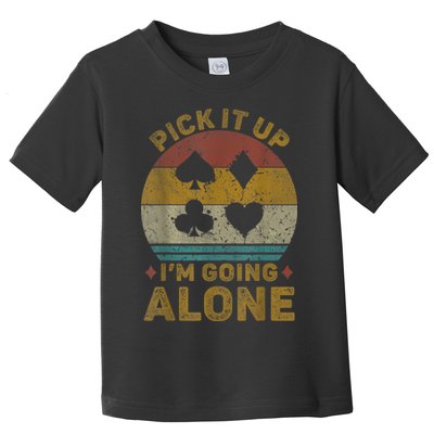 Pick It Up I'm Going Alone Funny Euchre Card Game Toddler T-Shirt