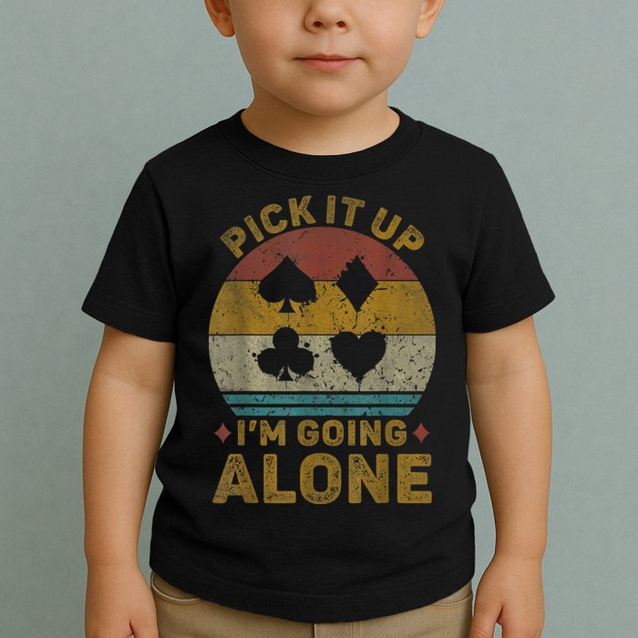 Pick It Up I'm Going Alone Funny Euchre Card Game Toddler T-Shirt