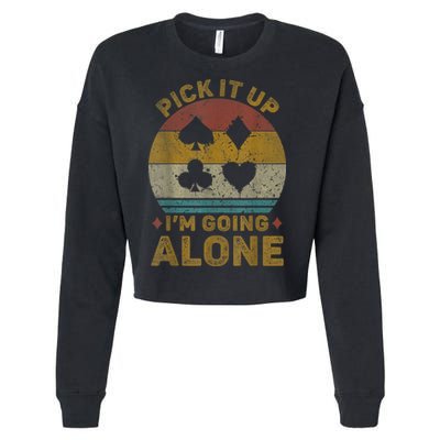 Pick It Up I'm Going Alone Funny Euchre Card Game Cropped Pullover Crew