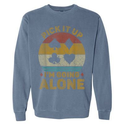 Pick It Up I'm Going Alone Funny Euchre Card Game Garment-Dyed Sweatshirt