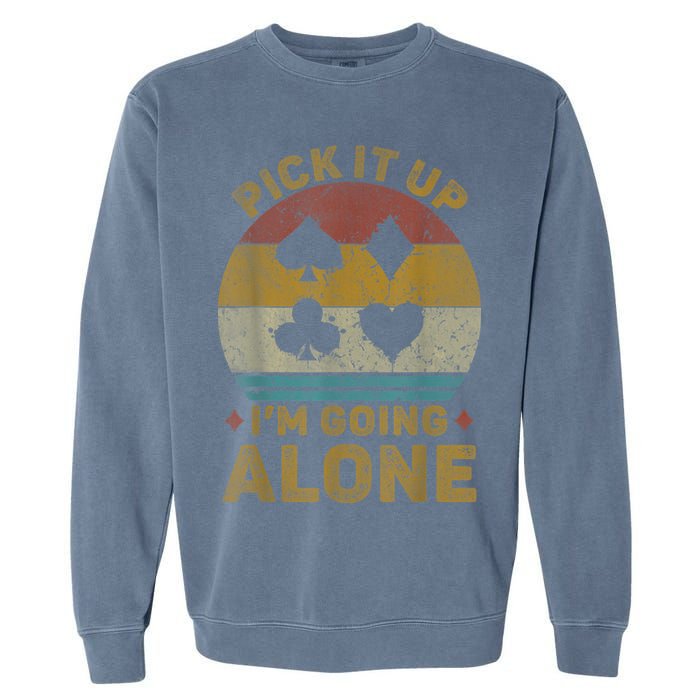 Pick It Up I'm Going Alone Funny Euchre Card Game Garment-Dyed Sweatshirt