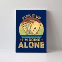 Pick It Up I'm Going Alone Vintage Funny Euchre Card Game Canvas