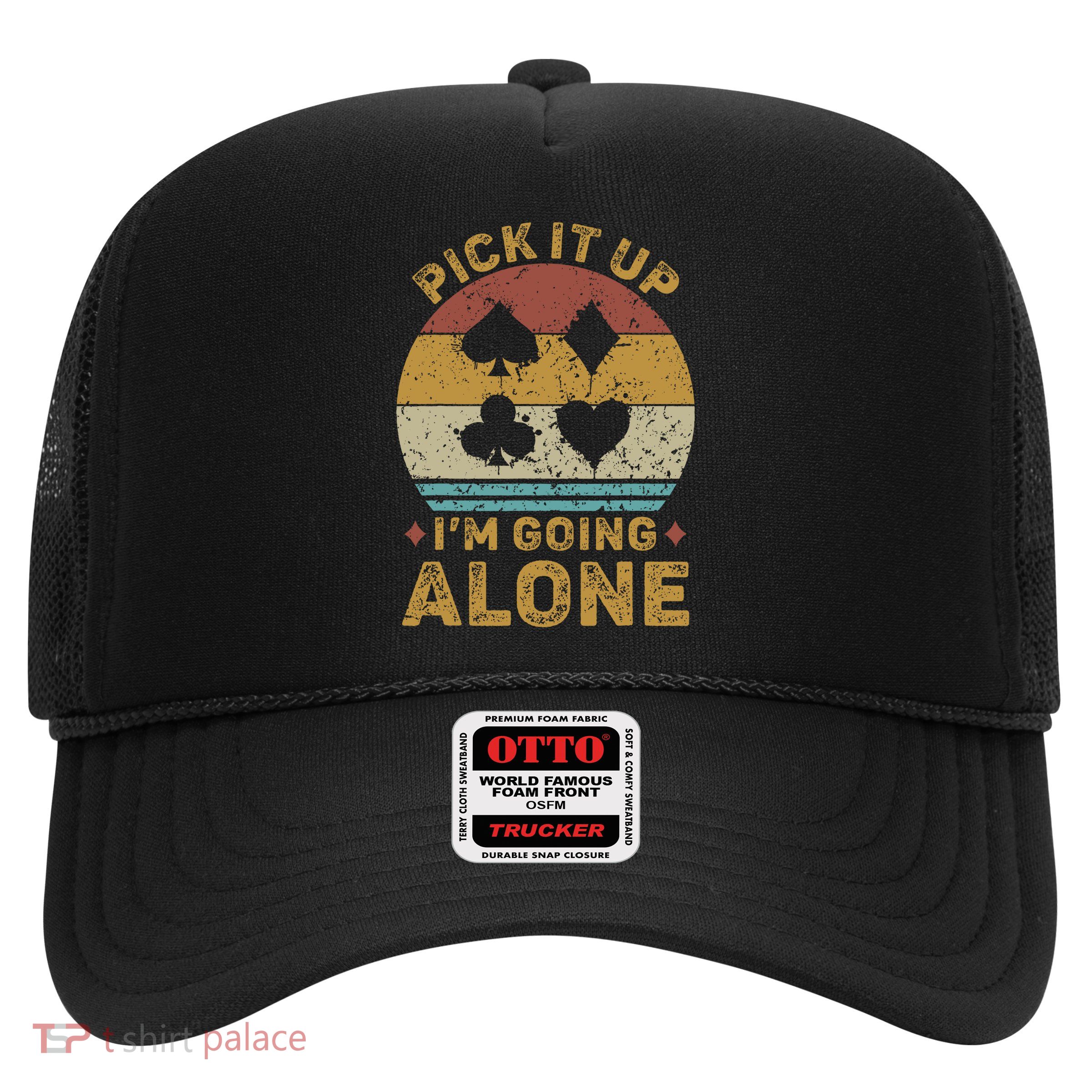 Pick It Up I'm Going Alone Funny Euchre Card Game Trucker Hat