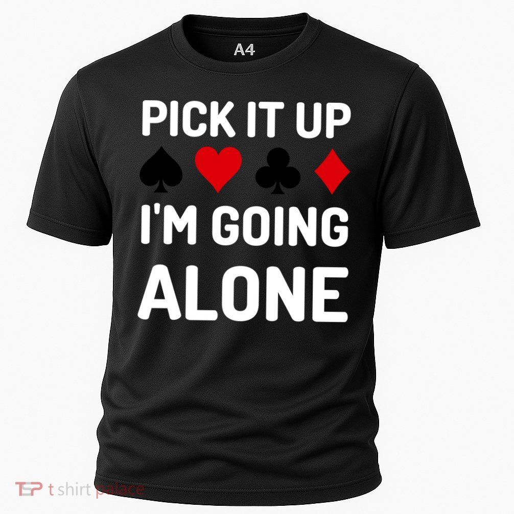 Pick It Up I'm Going Alone Euchre Gamers Funny Cool Cooling Performance Crew T-Shirt