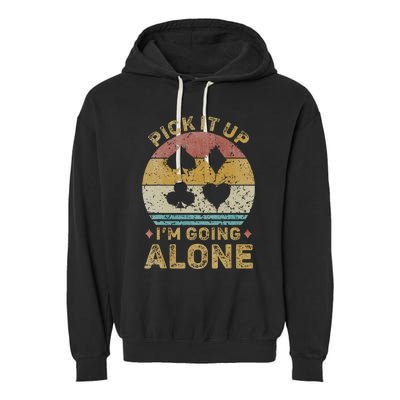 Pick It Up I'm Going Alone Vintage Euchre Card Game Garment-Dyed Fleece Hoodie