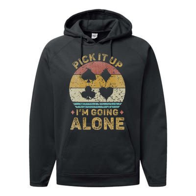 Pick It Up I'm Going Alone Vintage Euchre Card Game Performance Fleece Hoodie