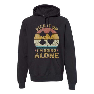 Pick It Up I'm Going Alone Vintage Euchre Card Game Premium Hoodie