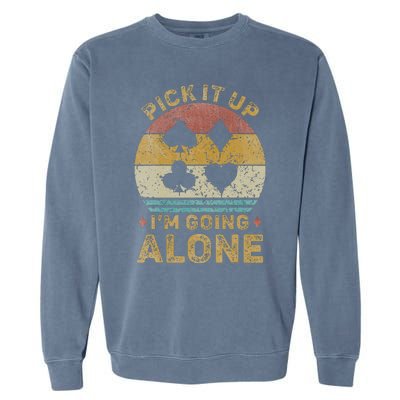 Pick It Up I'm Going Alone Vintage Euchre Card Game Garment-Dyed Sweatshirt