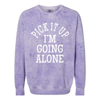 Pick It Up I’M Going Alone Colorblast Crewneck Sweatshirt