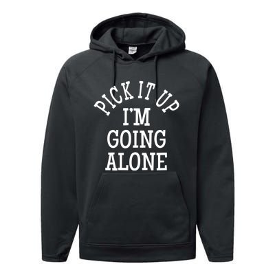 Pick It Up I’M Going Alone Performance Fleece Hoodie