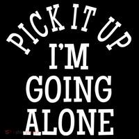 Pick It Up I’M Going Alone Cooling Performance Crew T-Shirt
