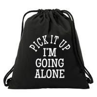 Pick It Up I’M Going Alone Drawstring Bag
