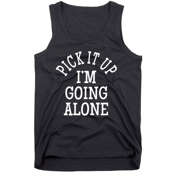 Pick It Up I’M Going Alone Tank Top