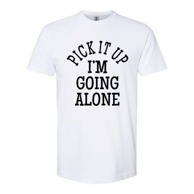 Pick It Up I’M Going Alone Softstyle CVC T-Shirt