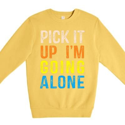 Pick It Up I’m Going Alone Funny Euchre Player Premium Crewneck Sweatshirt