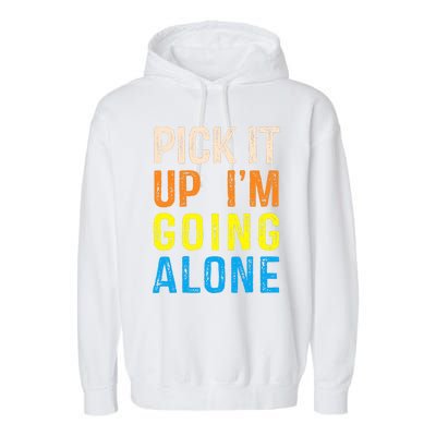 Pick It Up I’m Going Alone Funny Euchre Player Garment-Dyed Fleece Hoodie