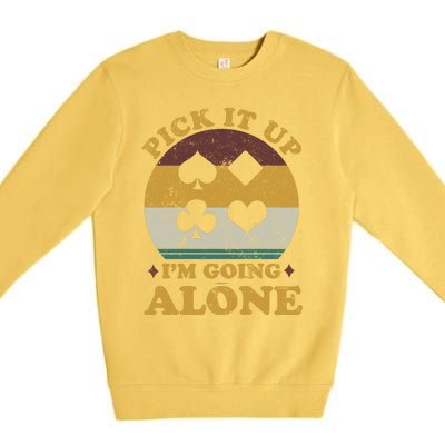 Pick It Up I'm Going Alone Funny Euchre Card Game Premium Crewneck Sweatshirt