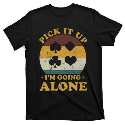 Pick It Up I'm Going Alone Funny Euchre Card Game T-Shirt