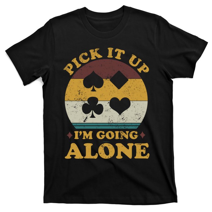 Pick It Up I'm Going Alone Funny Euchre Card Game T-Shirt