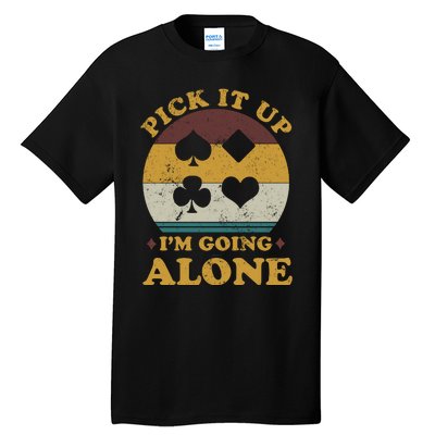 Pick It Up I'm Going Alone Funny Euchre Card Game Tall T-Shirt