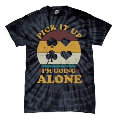 Pick It Up I'm Going Alone Funny Euchre Card Game Tie-Dye T-Shirt