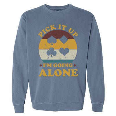 Pick It Up I'm Going Alone Funny Euchre Card Game Garment-Dyed Sweatshirt