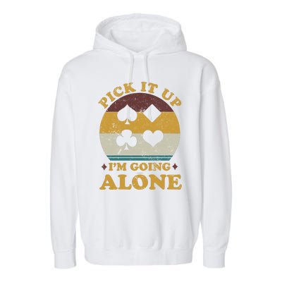 Pick It Up I'm Going Alone Funny Euchre Card Game Garment-Dyed Fleece Hoodie