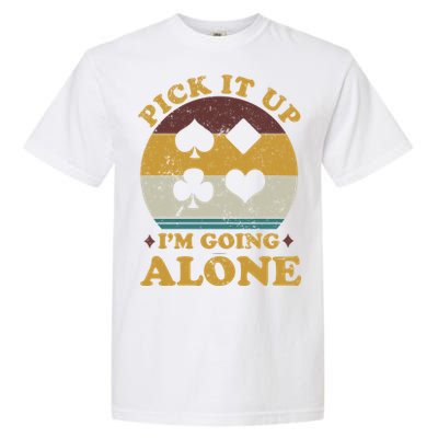 Pick It Up I'm Going Alone Funny Euchre Card Game Garment-Dyed Heavyweight T-Shirt