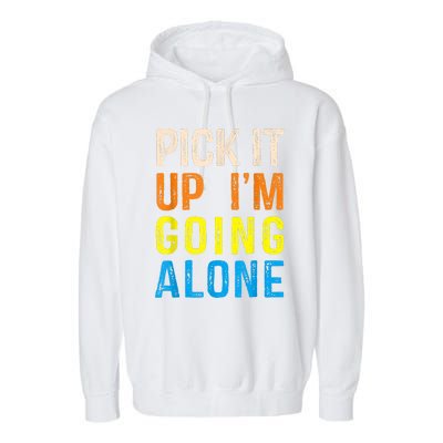 Pick It Up I’m Going Alone Funny Euchre Player Garment-Dyed Fleece Hoodie