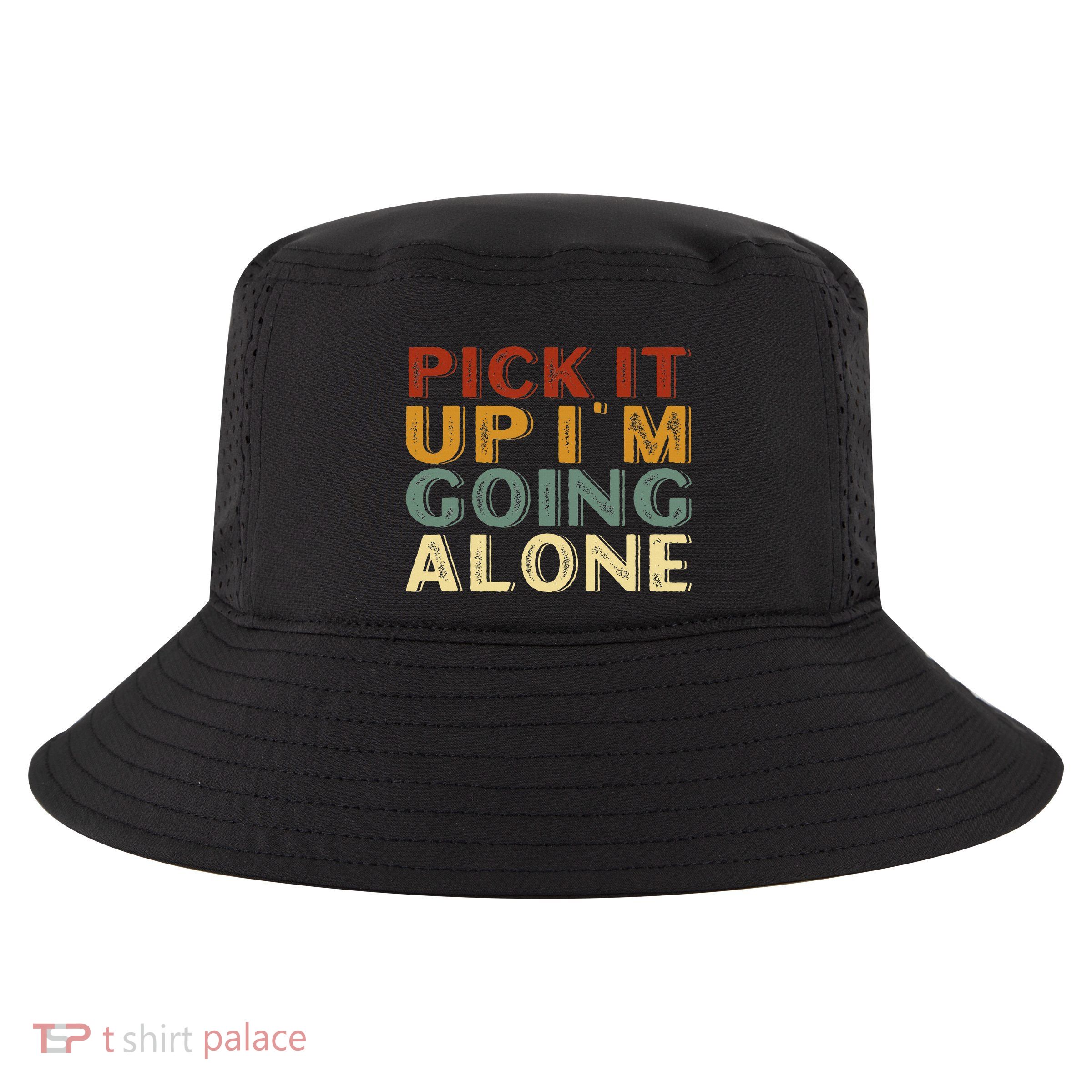 Pick It Up IM Going Alone Cool Comfort Performance Bucket Hat