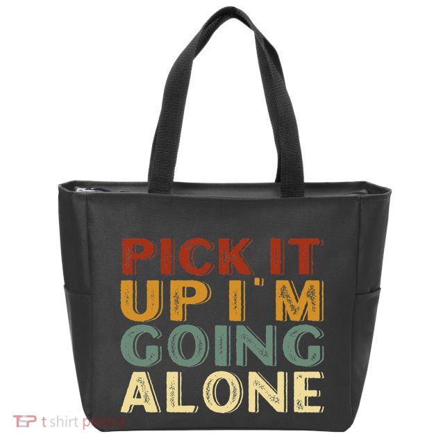 Pick It Up IM Going Alone Zip Tote Bag