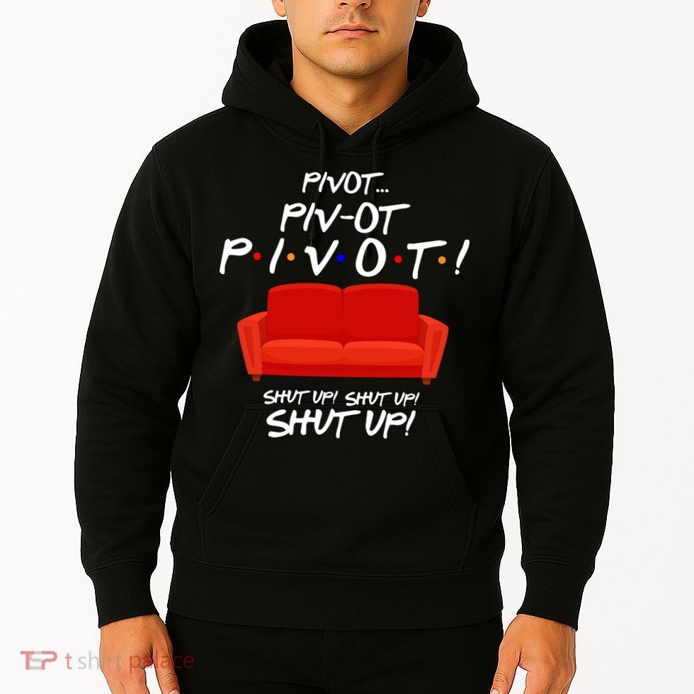 Pivot Couch Shut Up Hoodie