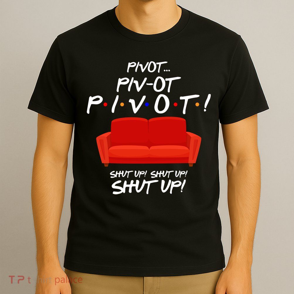 Pivot Couch Shut Up T-Shirt