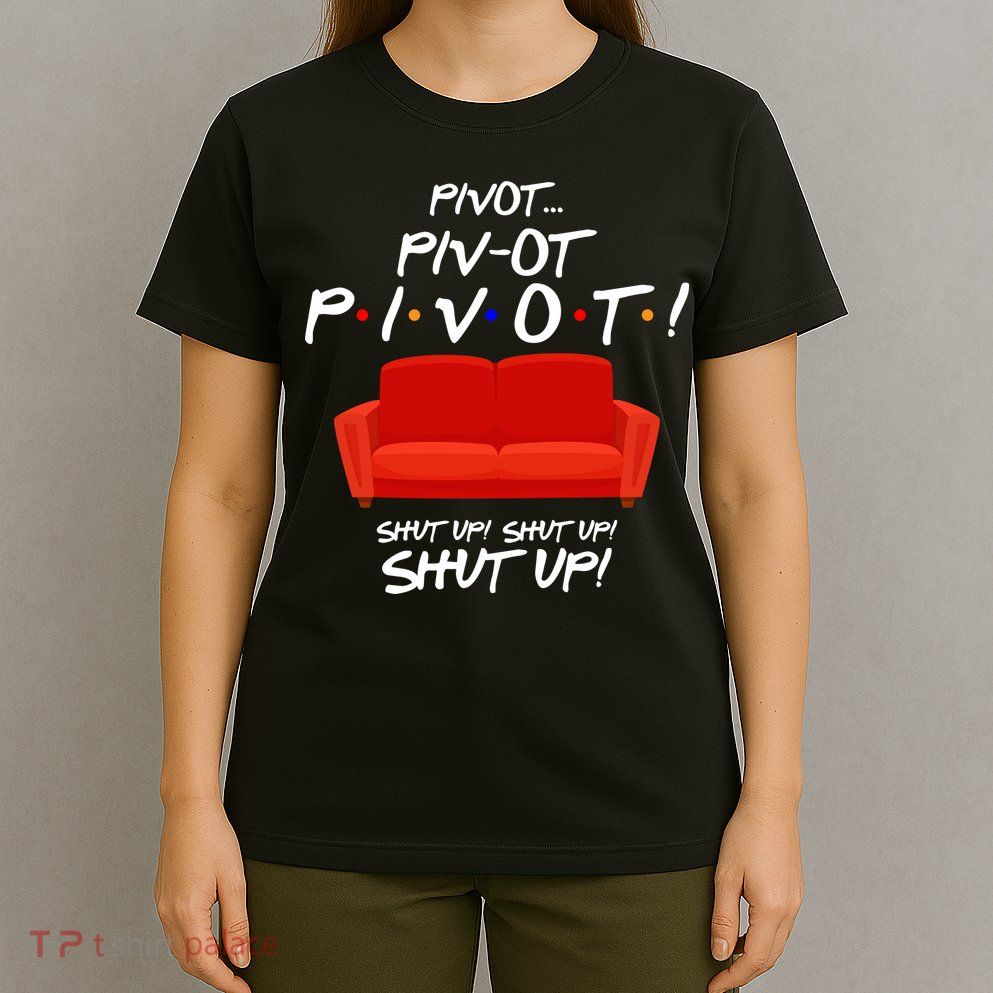 Pivot Couch Shut Up T-Shirt