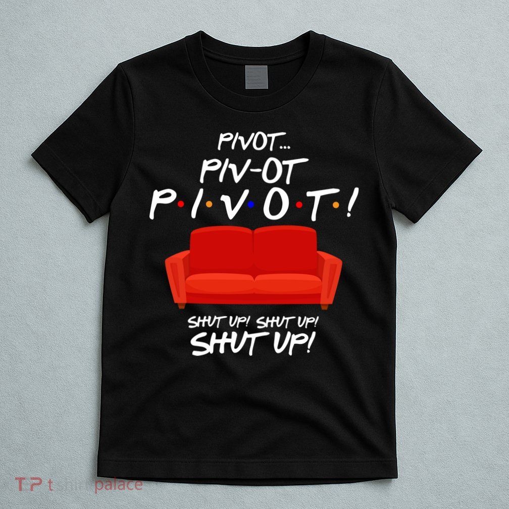 Pivot Couch Shut Up T-Shirt