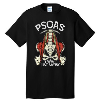 Psoas I Was Just Saying Funny Physical Therapist Yoga Tall T-Shirt