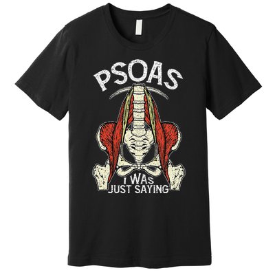 Psoas I Was Just Saying Funny Physical Therapist Yoga Premium T-Shirt