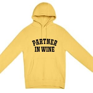 Partner In Wine Funny Wine Lover Gift Wine Night Gift Premium Pullover Hoodie