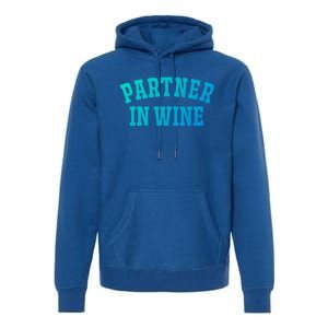 Partner In Wine Funny Wine Lover Gift Wine Night Gift Premium Hoodie